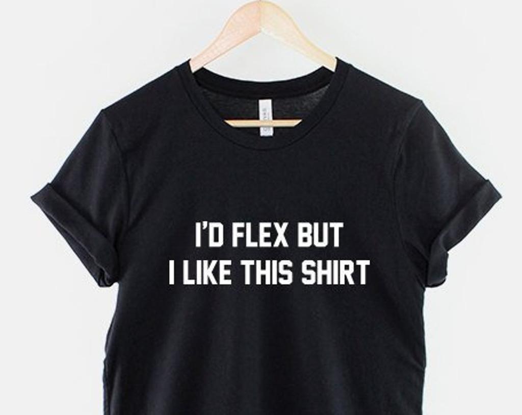 Gym Shirt, Funny Fitness Quote Graphic Tee, I’d Flex But I Like This Gift