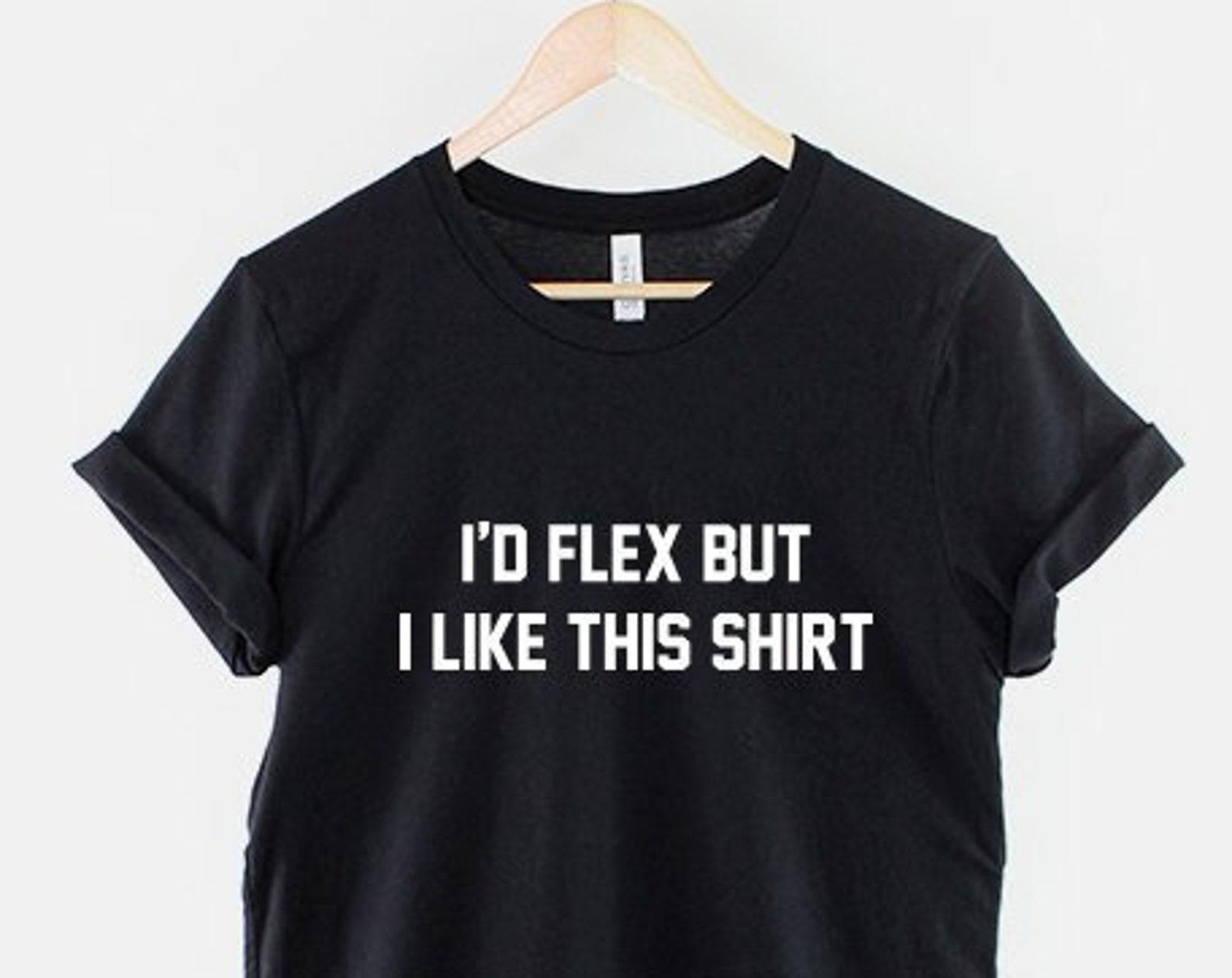 Gym Shirt, Funny Fitness Quote Graphic Tee, I’d Flex But I Like This Gift M