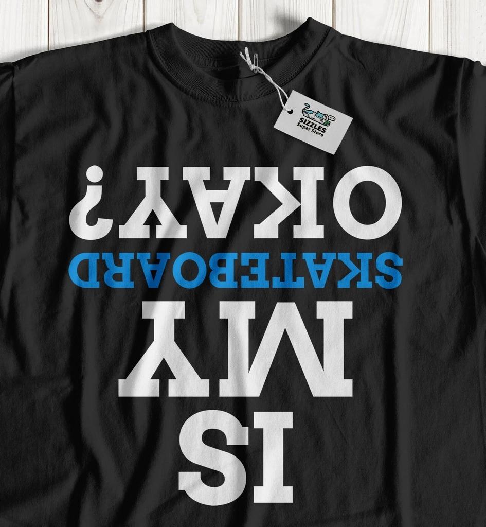 Is My Skateboard Okay? Unisex Funny Skateboarding T-Shirt Skater Gifts