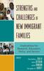 The Strengths and Challenges of New Immigrant Families : Implications for Research, Education, Policy, and Service Book