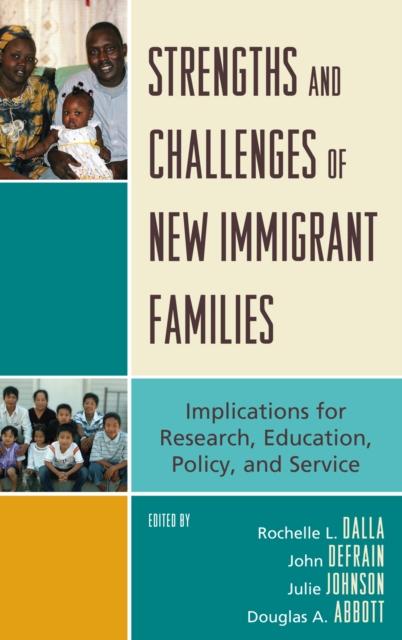 The Strengths and Challenges of New Immigrant Families : Implications for Research, Education, Policy, and Service Book
