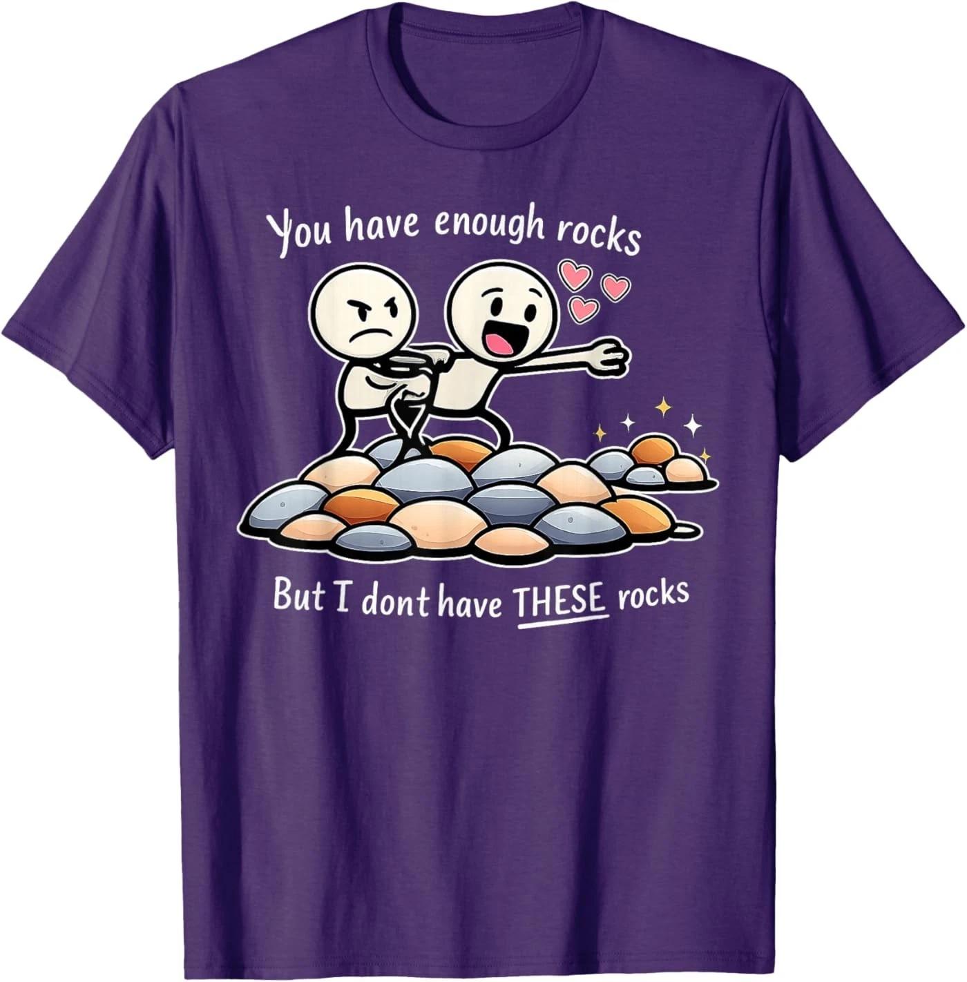 You Have Enough Rocks But I Don t Have These Rocks T-Shirt XL