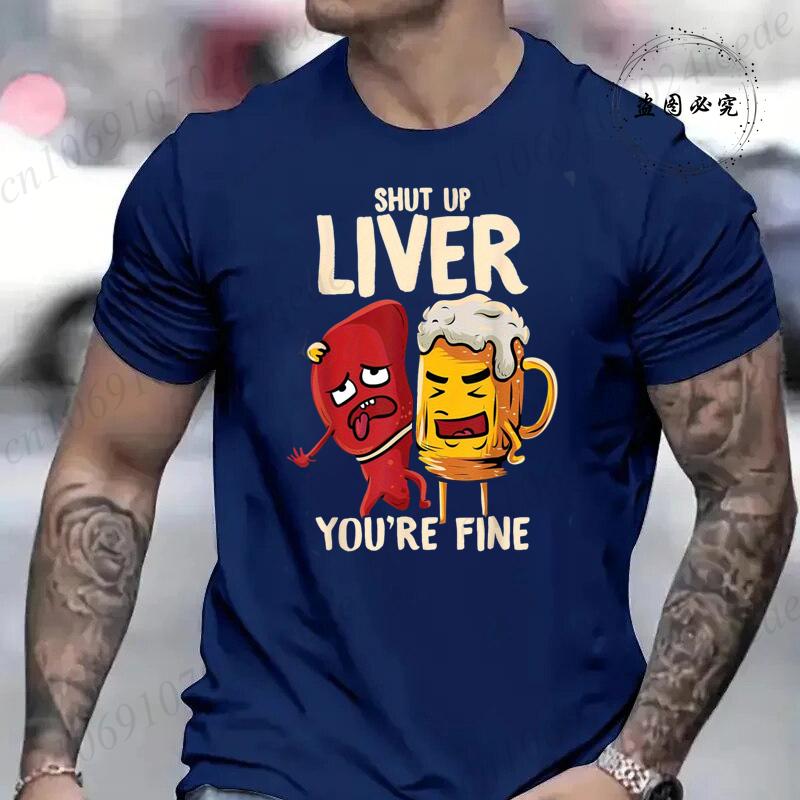 Men s Tshirt Clothing Shut Up Liver You re Fine Funny Beer Fashion Casual Tee T-Shirts Creative Men Top Short Sleeved T-shirts 4XL
