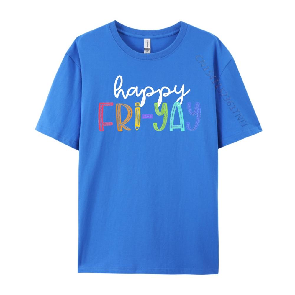 Happy FriYay Friday Funny Teacher Life Happy Friday Weekend T Shirt Men 100 Cotton Mens Cotton TShirt Birthday