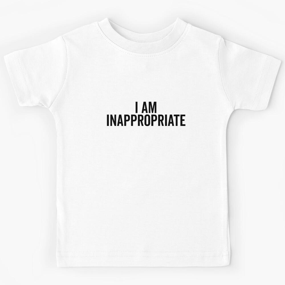 I Am Inappropriate Kids T-Shirt 120