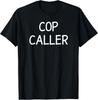 Cop Caller, Funny, Jokes, Sarcastic T-Shirt Unisex T-Shirt