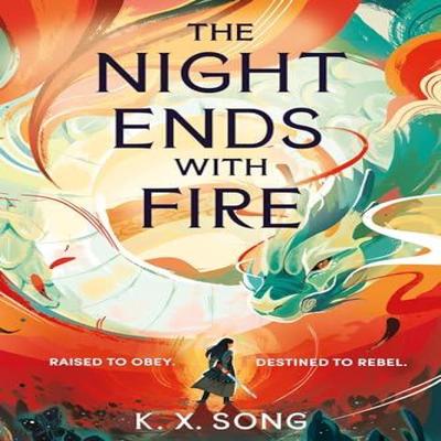 The Night Ends With Fire by K. X. Song Hardback Book 9781399725255