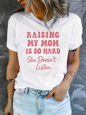 RAISING MY MOM IS SO HARD Tshirt Womens Round Neck TShirt Casual Crew Neck Top Womens Clothing Fashion Ladies TShirts