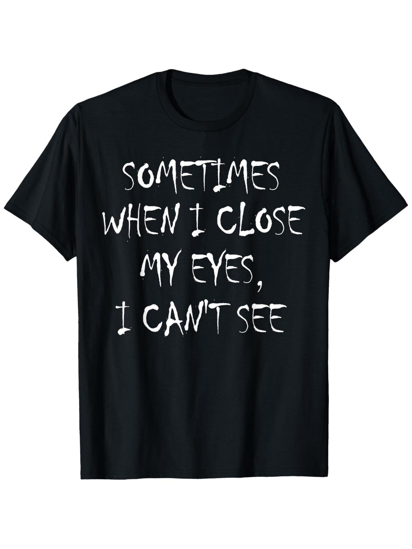 

Women s Summer Casual T-Shirt Sometimes When I Close My Eyes I Can t See Funny Sarcastic Graphic Tee Short Sleeve Top - Men... S разноцветный