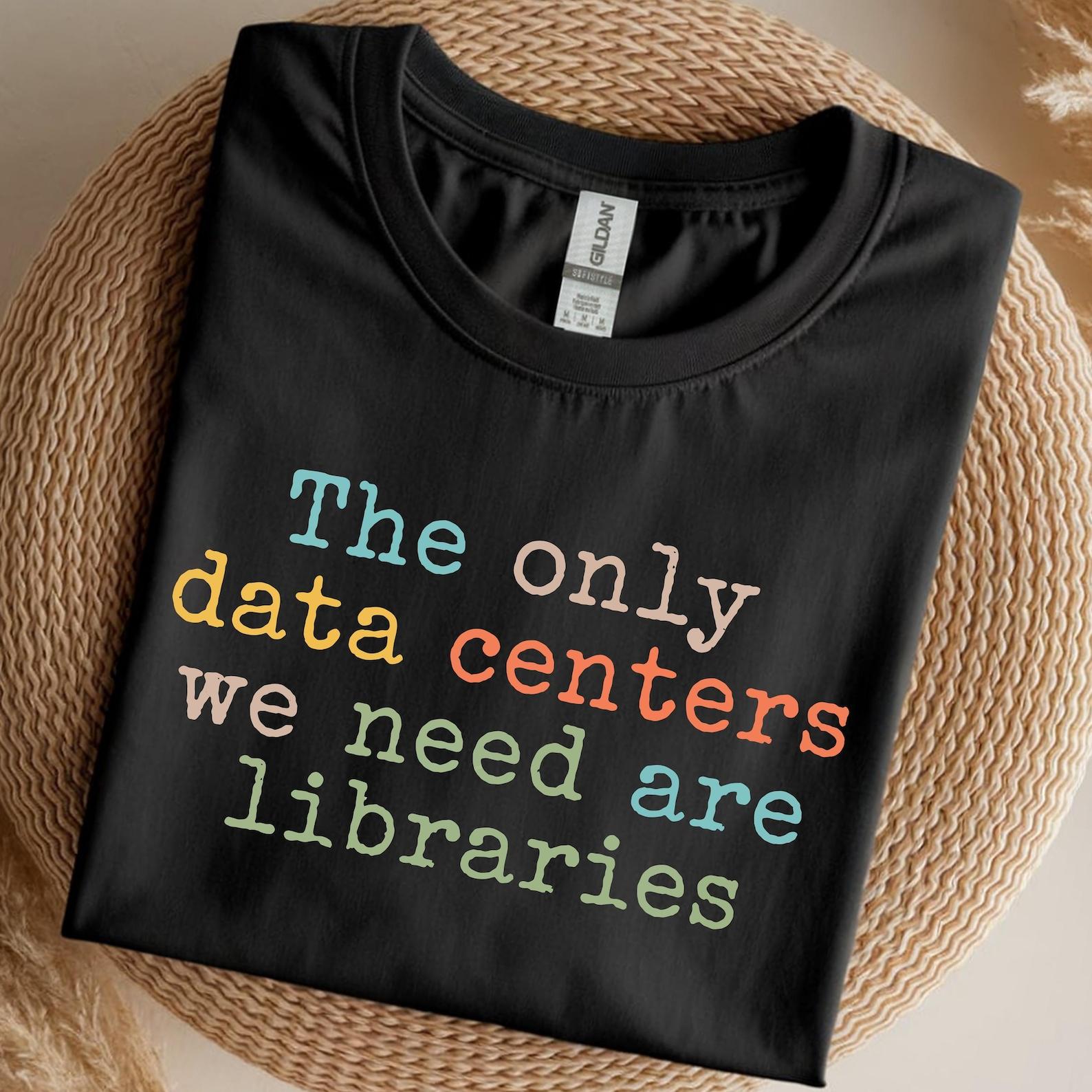 The Only Data Centers We Need Are Libraries Shirt, Book Lover Tee, Anti AI Shirt, Library Shirt, Reader Gift, Librarian Tee 2XL