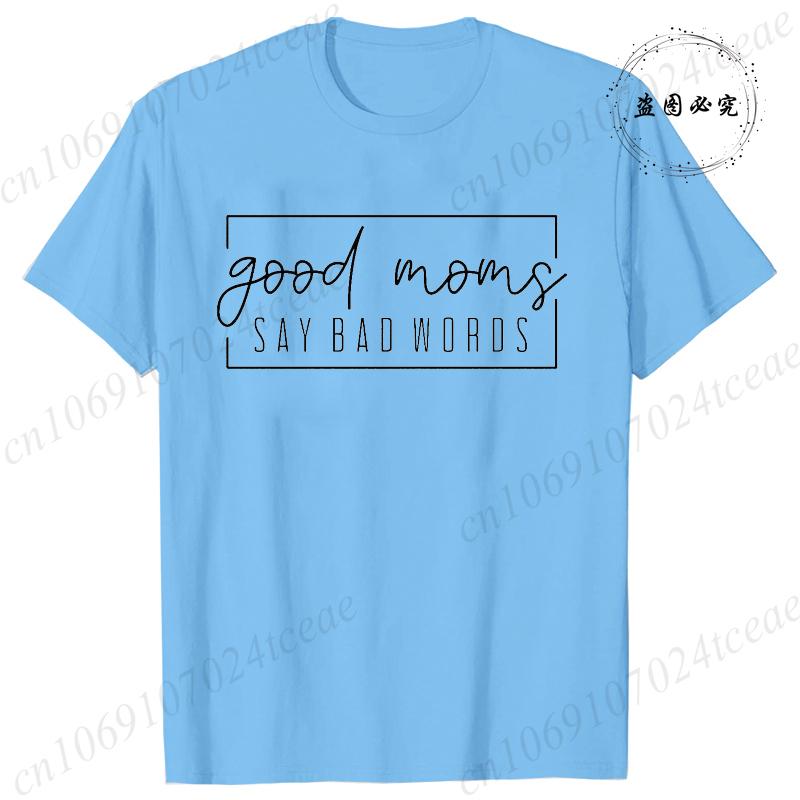 Funny Good Moms Say Bad Words Printed T-Shirt Women Fashion Casual Short Sleeves Summer Breathable Tshirt Mom Life Tee Clothing