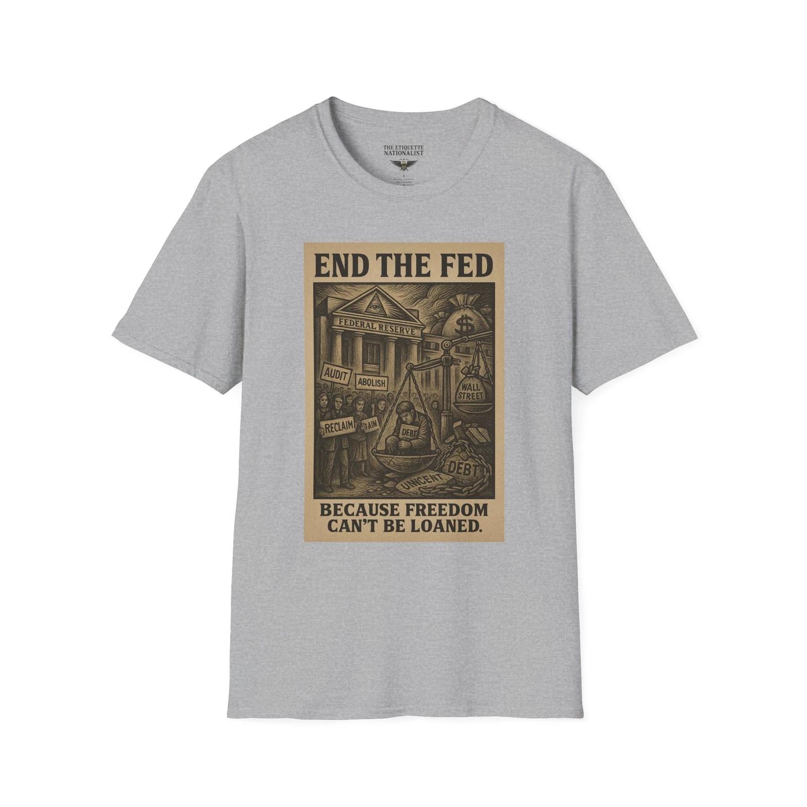 End the Fed Shirt, Anti-Central Bank Tee, Freedom Can’t Be Loaned Patriotic Top L