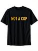 Not A Cop Funny Police TShirt Round Neck Tshirt Halloween Thanksgiving Christmas Gift for Men Unisex