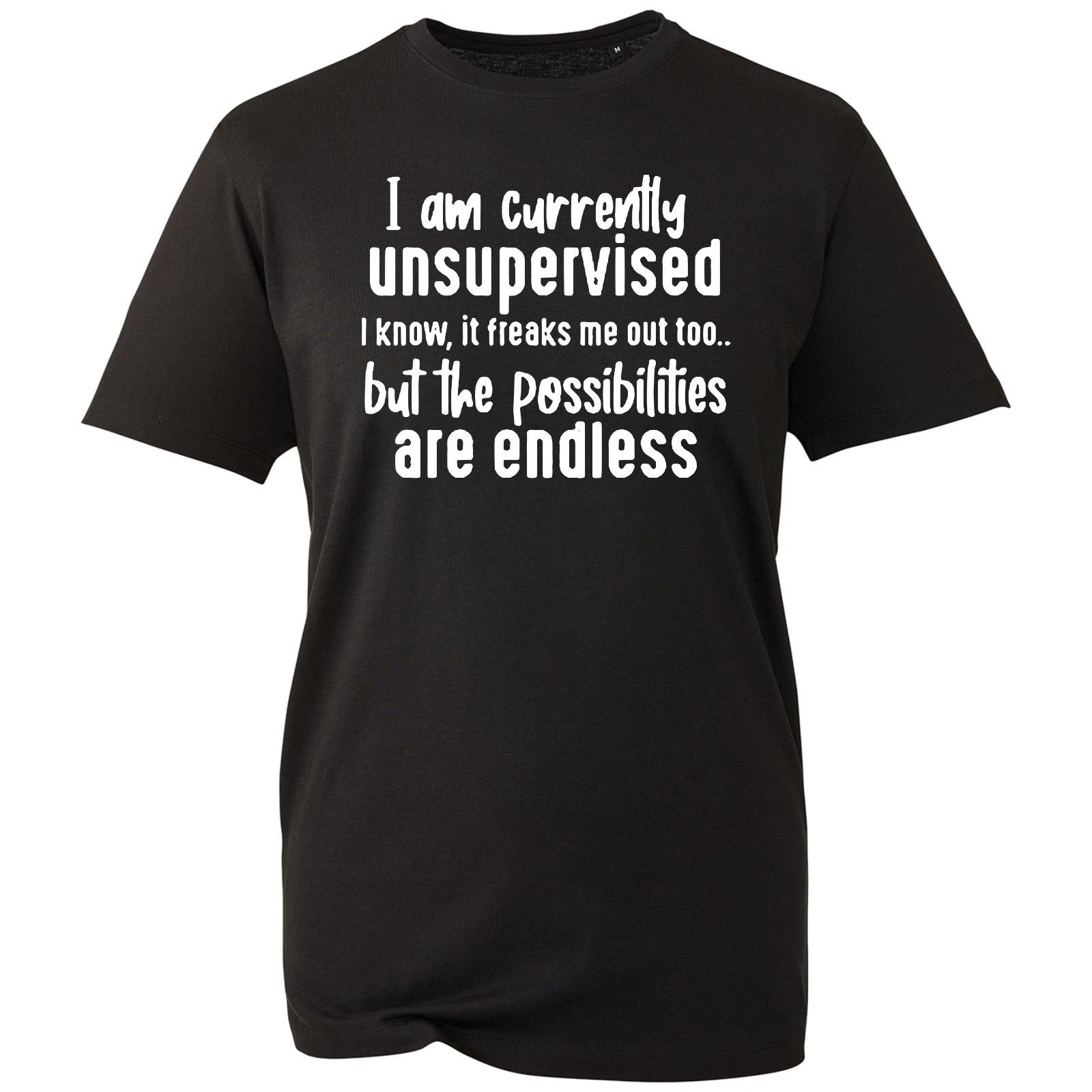 I Am Currently Unsupervised T-shirt Funny Sarcastic Top Men s Unisex Gift Tee S