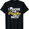 I Chose the Psycho Path Funny Psychology Graduation T-Shirt (2)