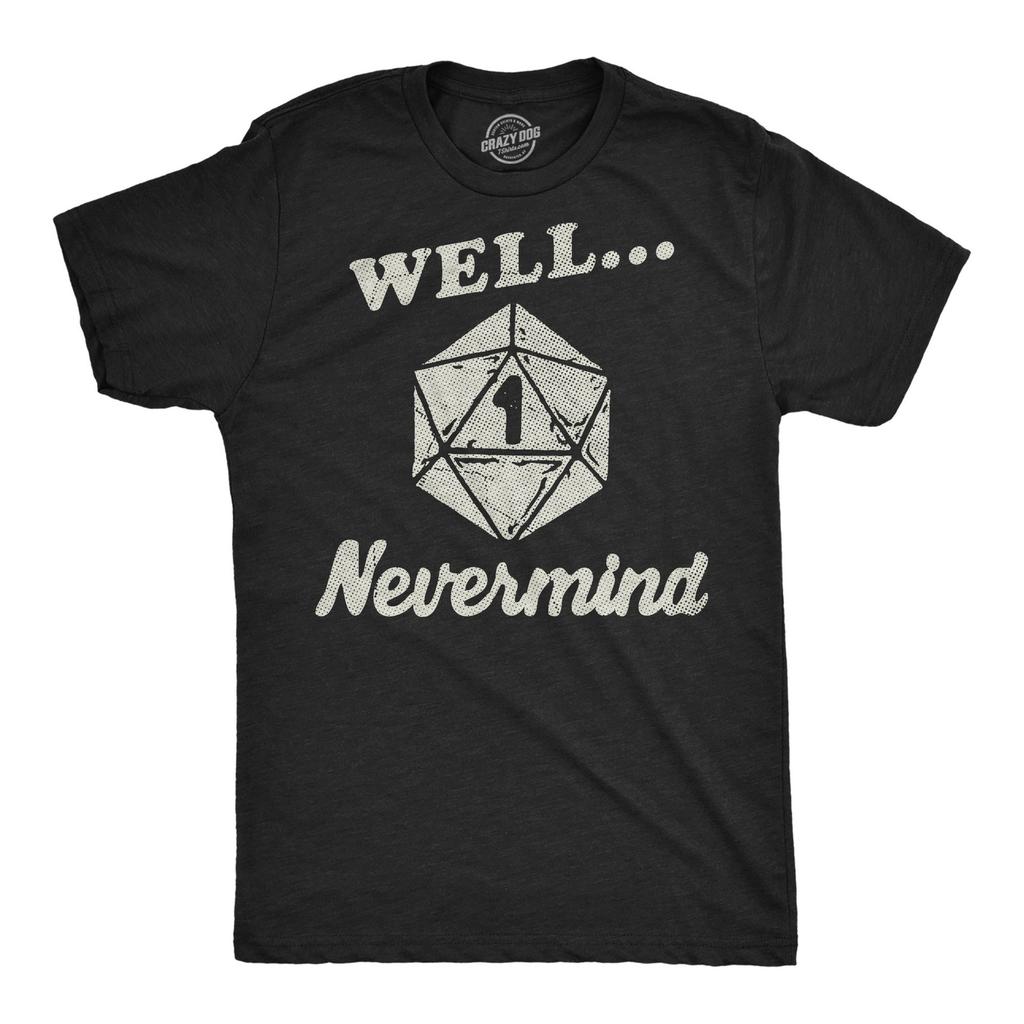 Mens Funny T Shirts Well Nevermind Sarcastic RPG Game Graphic Novelty Tee for