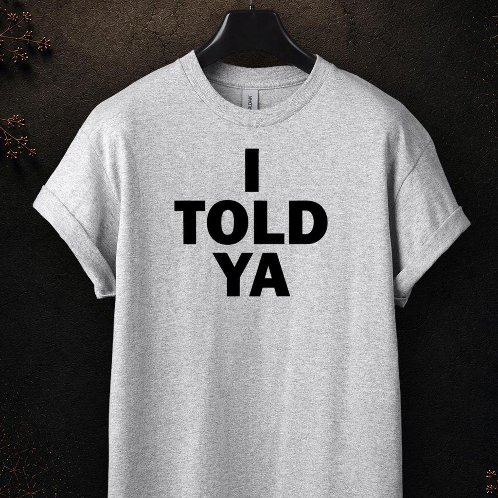 I Told Ya Shirt, Sarcastic Graphic Tee, Funny Weirdcore T Shirt, Adult Humor Shirt, Cringy Gift, Embarrassing Tee, Gen Z Meme Top