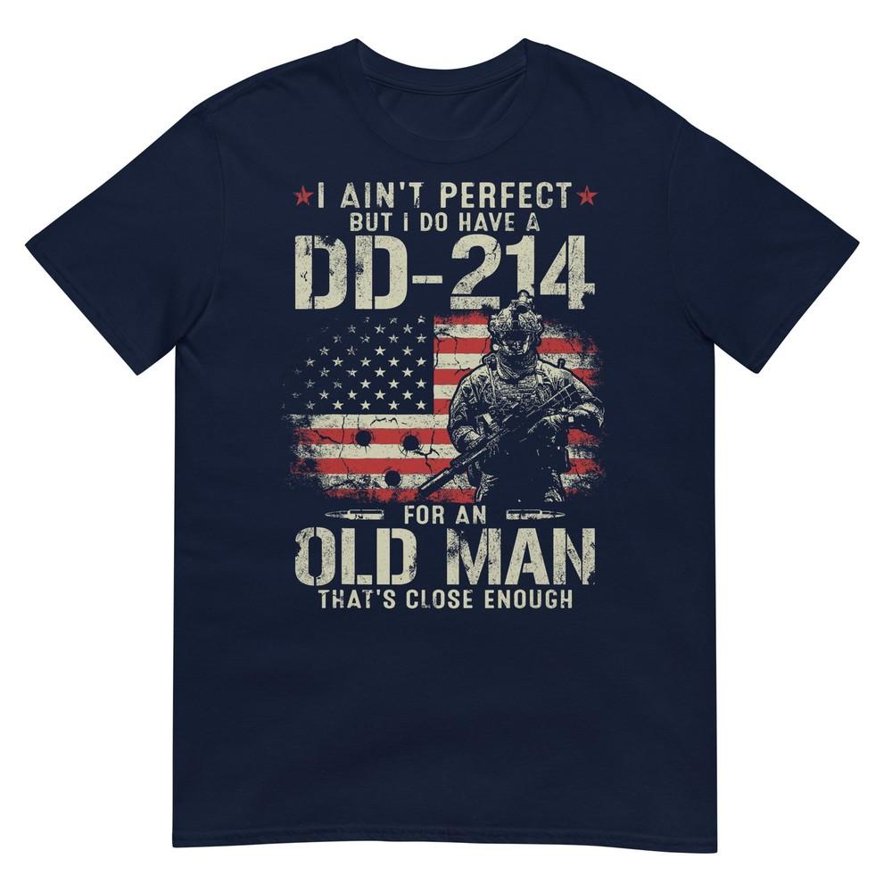 I Aint Perfect But I Do Have A Dd214 For An Old Unisex Gifts TShirt S