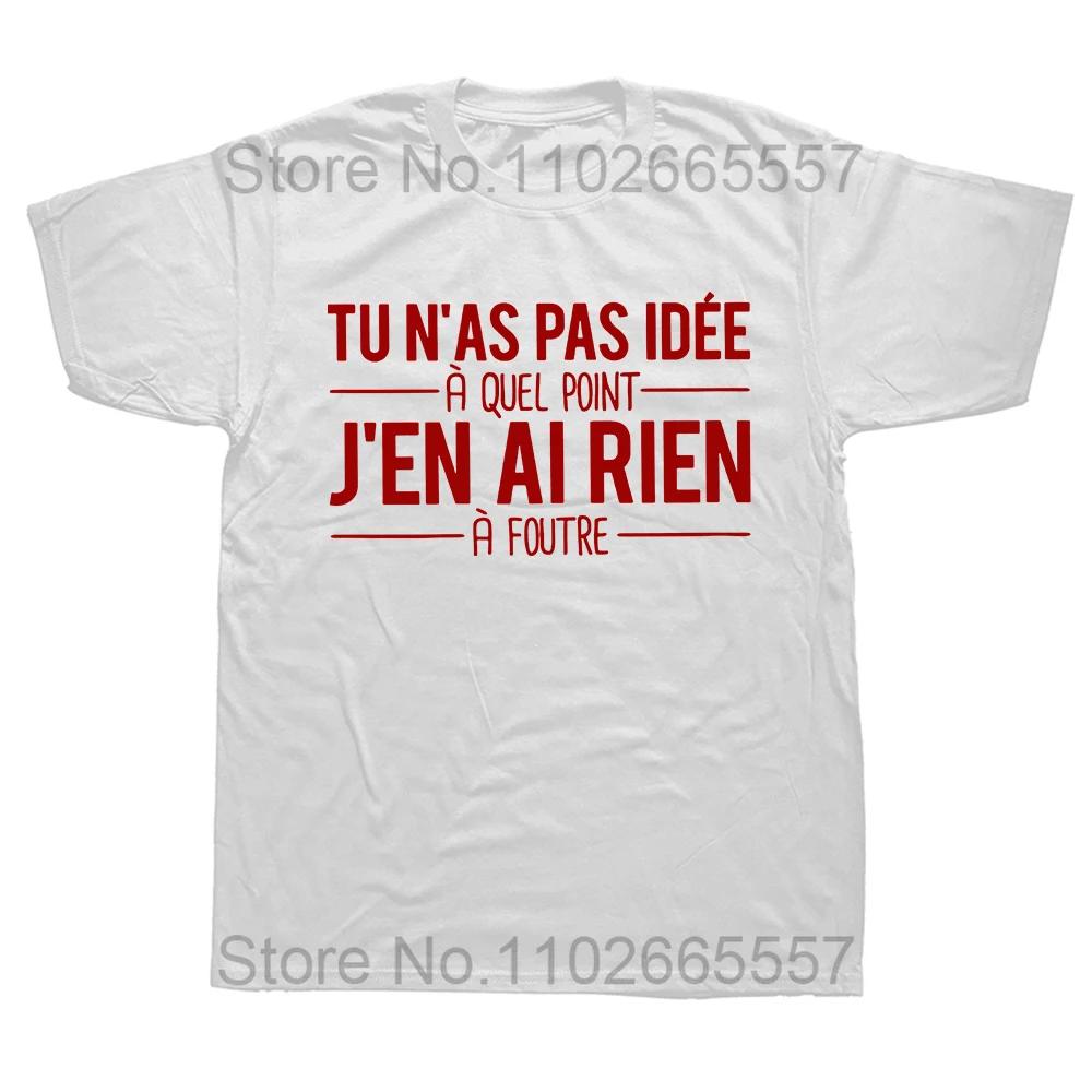 You Have No Idea How Much I Don't Care T Shirt Funny French Texts Humor Quotes T-shirts 100% Cotton Soft Unisex Tops EU Size