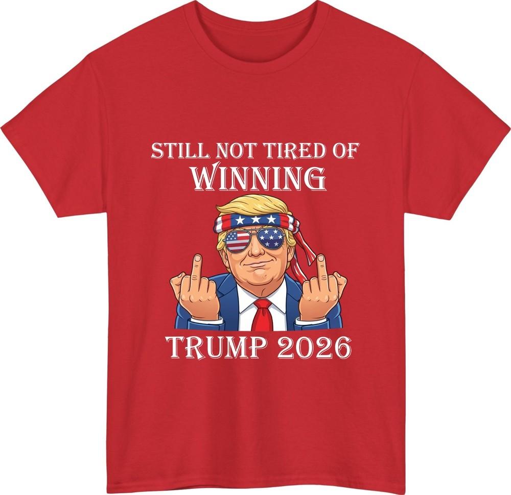 Still not tired of winning trump 2026 tshirt funny patriotic support gift top S