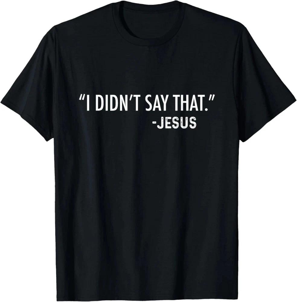 I Didnt Say That TShirt Gift For Jesus Lovers S