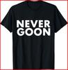 NEVER GOON Funny Gym Meme NEVER GOON Black T-Shirt Unisex T-Shirt