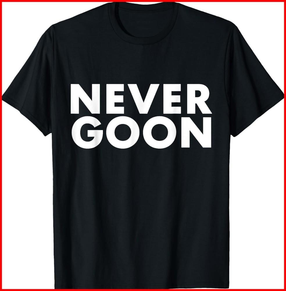 NEVER GOON Funny Gym Meme NEVER GOON black T-Shirt Unisex T-Shirt XL