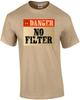 Danger - No Filter - Funny T-shirt