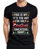 Too Hot For Ugly Christmas Sweaters Shirt Christmas Xmas Christmas Unisexs T