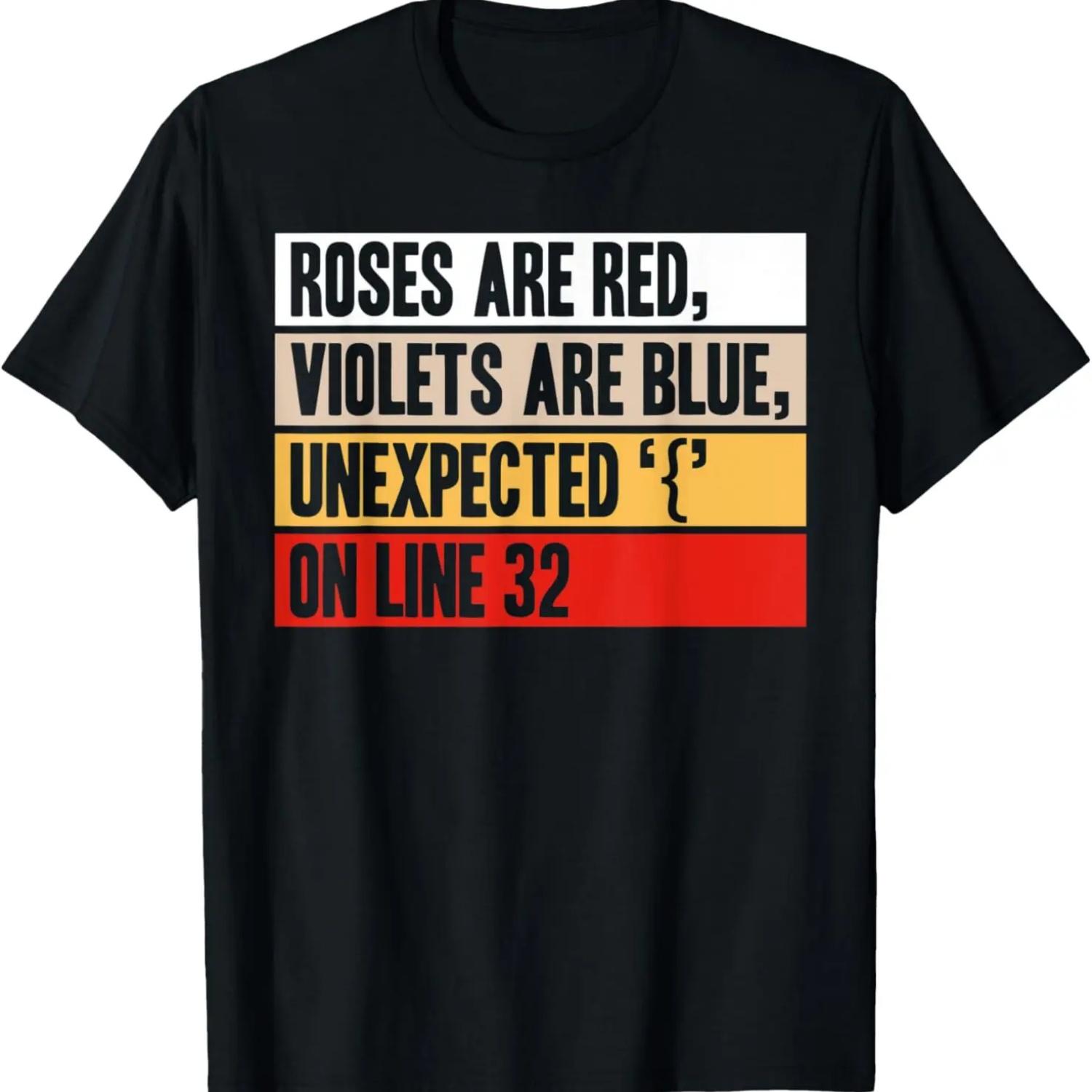 Roses are red violets are blue unexpected  {  on line 32 T-Shirt S