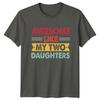 Awesome Like My Two Daughters Unisexs TShirt Father Of Daughters Dad Fathers Day
