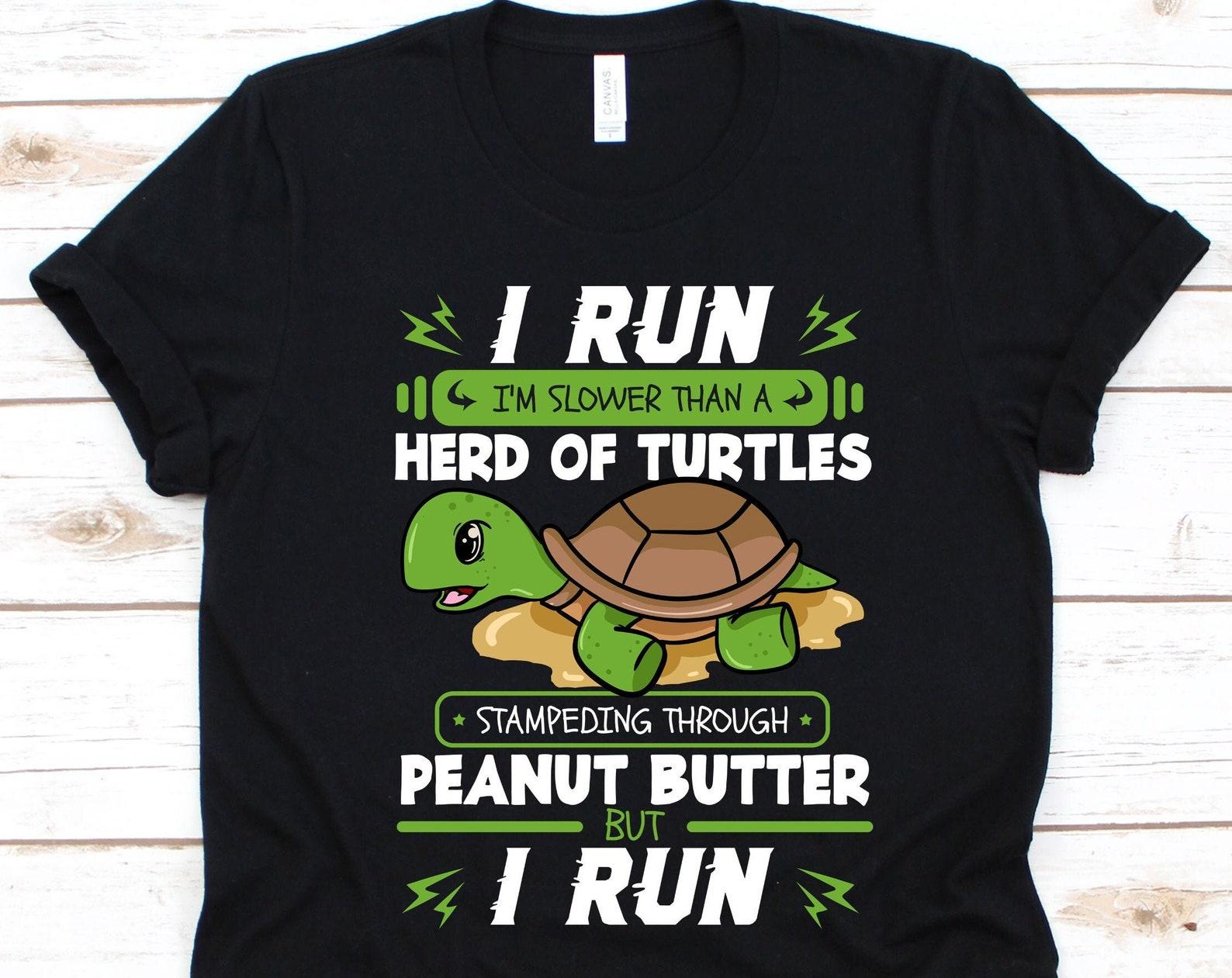 I Run I m Slower Than A Herd Of Turtles, Peanut Butter Shirt, Peanut Butter, Peanut Butter Spoon, Turtle Shirt, Turtle Lovers XL