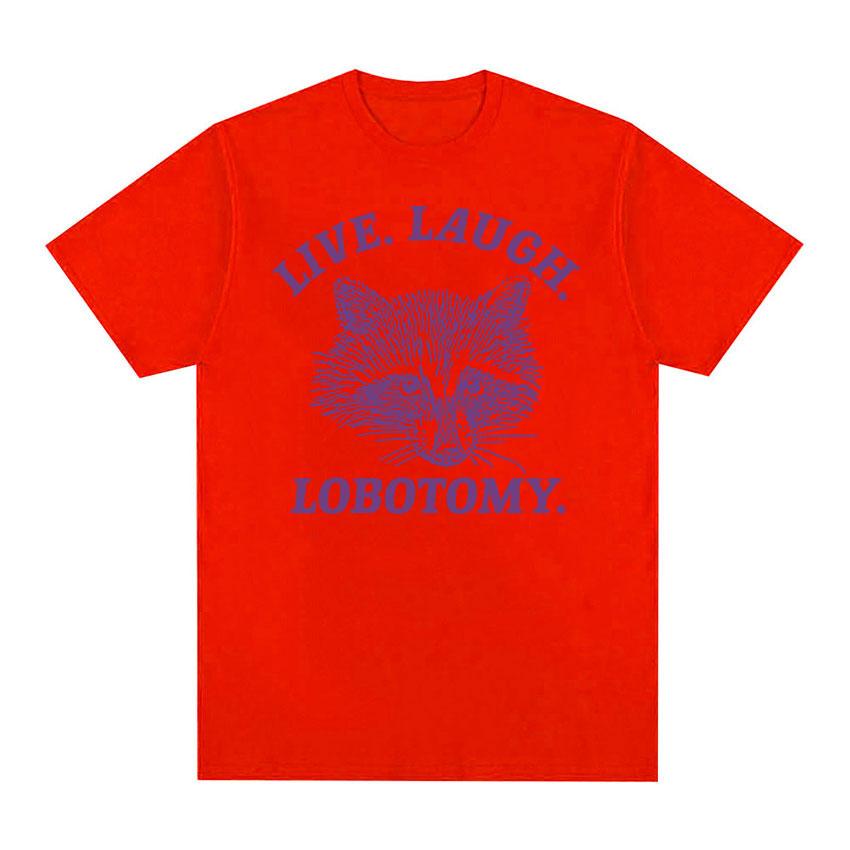 Live Laugh Lobotomy Raccoon Funny Meme T Shirt Men Women's Fashion O-Neck Harajuku T-shirts Tops Casual Cotton Oversized T-shirt
