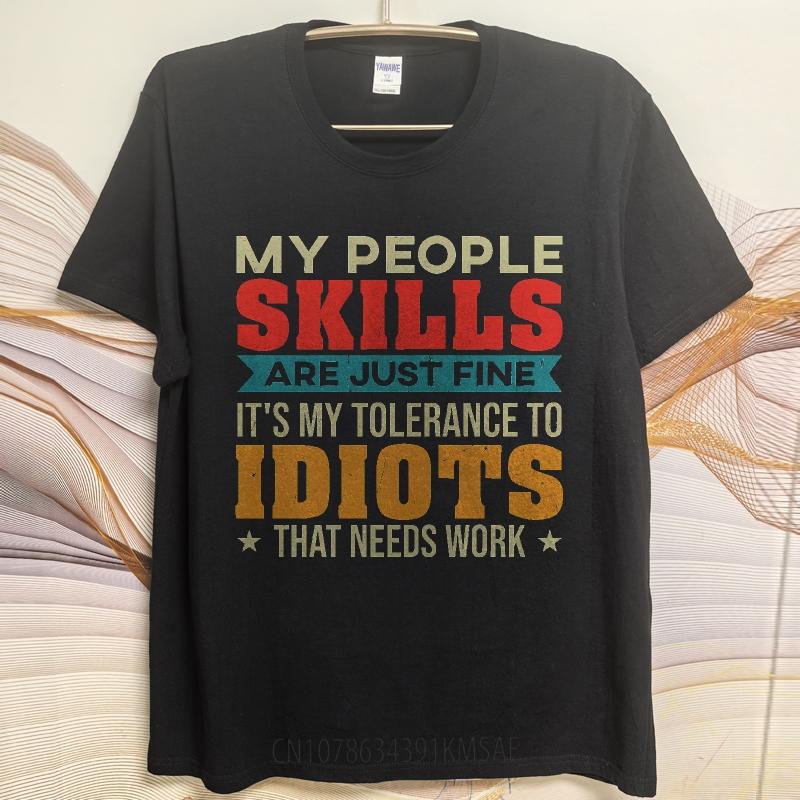 Cotton Summer Unisex T Shirt My People Skills Are Just Fine Its My Tolerance To Idiots That Needs Work Short Sleeve Workout O
