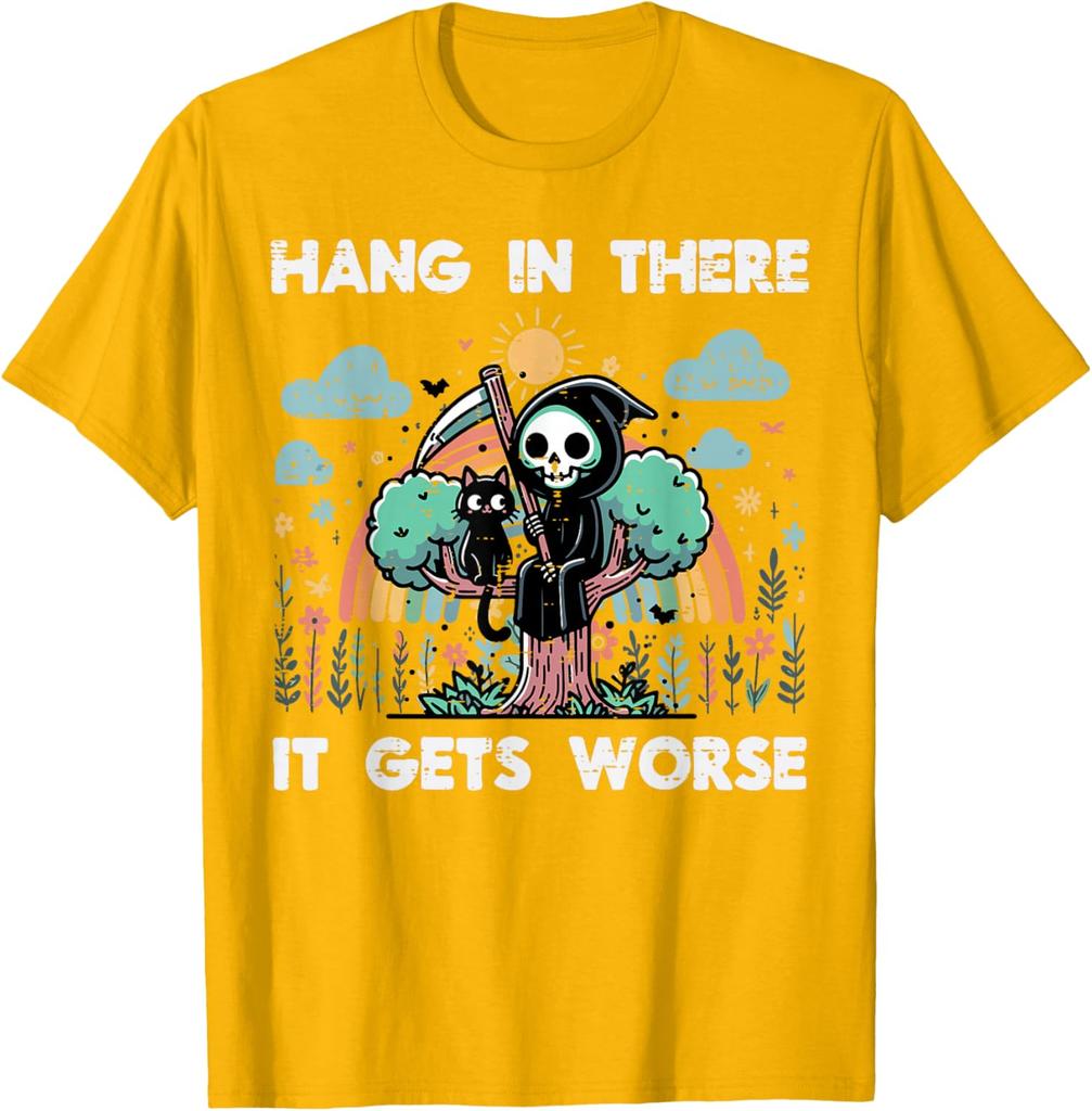 Hang In There It Gets Worse Grim Reaper Funny Goth Graphic Tee Casual Short Sleeve TShirt