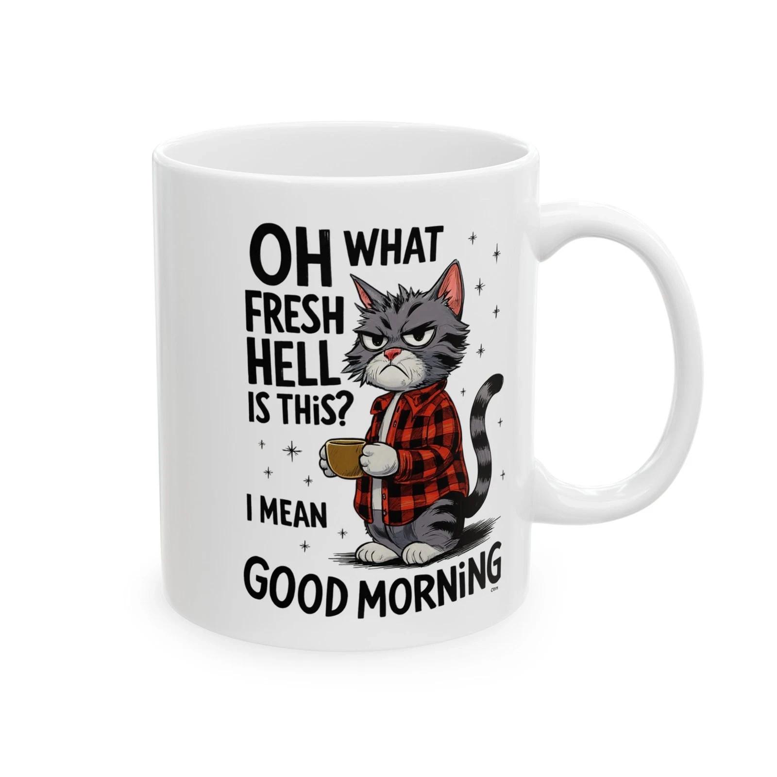 Funny Cat Coffee Mug 11oz – Oh What Fresh Hell Is This Good Morning Novelty Gift S