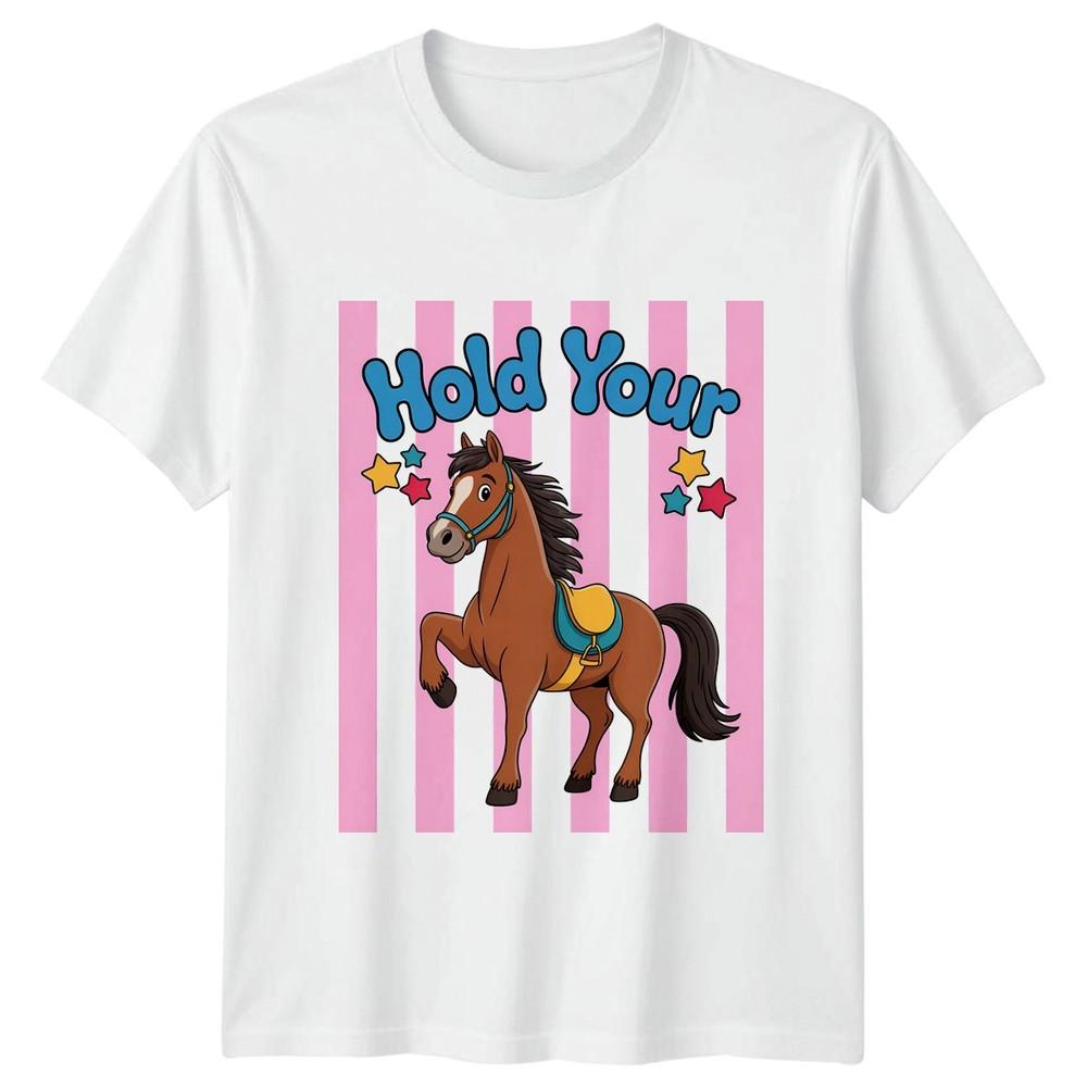 Hold Your Horses Unisexs TShirt Equestrian Horses Birthday Gift For Her S