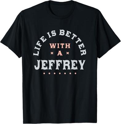 Life Is Better with a Jeffrey Name Funny Sarcastic T-Shirt