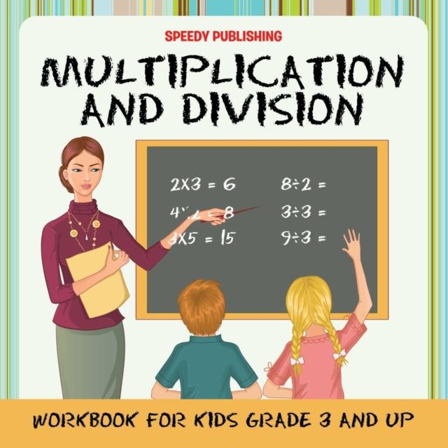 The Multiplication and Division Workbook for Kids Grade 3 and Up Book