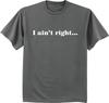 Big and Tall T-shirt I Aint Right Funny Saying Shirts for Men Bigmen Tee