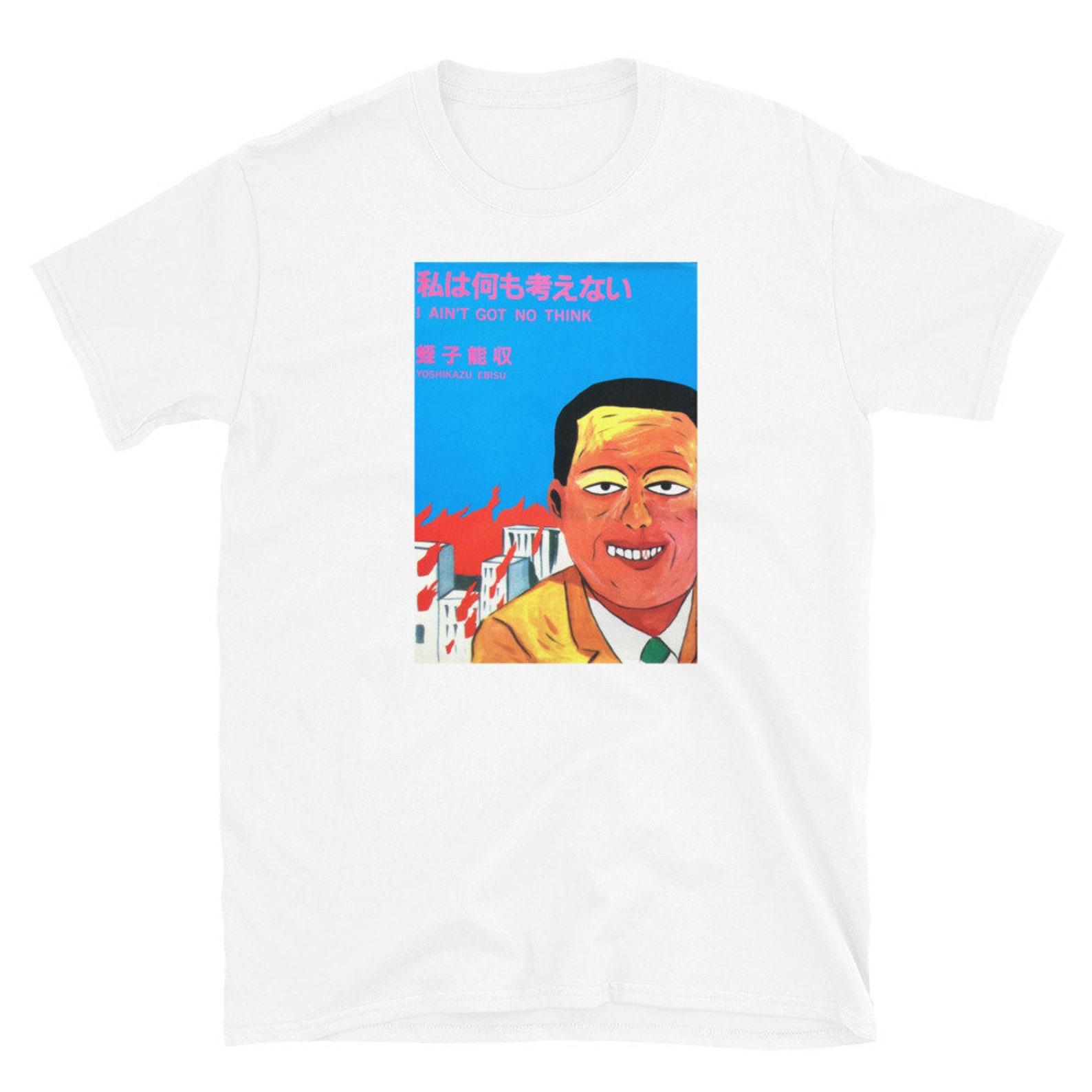 yoshikazu ebisu i ain t got no think T-Shirt 3XL