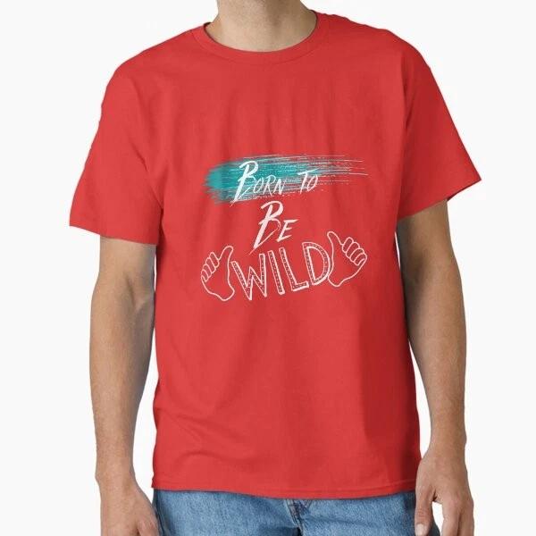 Born To Be Wild V1 Klassisches T-Shirt T-Shirt Hergestellt in USAus Größe S2XL