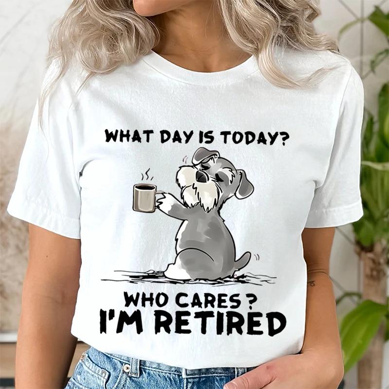 Funny Cat Schnauzer TShirt What Day Is Today Who Cares Im Retired Tshirt FeUnisex Round Neck Clothes for Rest Days Graphic Tee M