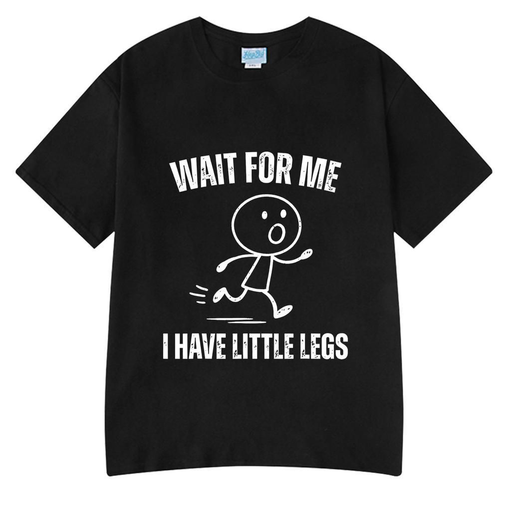 Wait For Me I Have Little Legs Funny Running Meme T Shirt Unisexs Unisex Clothing Cotton Oversized Tshirt Summer Couple Streetwear