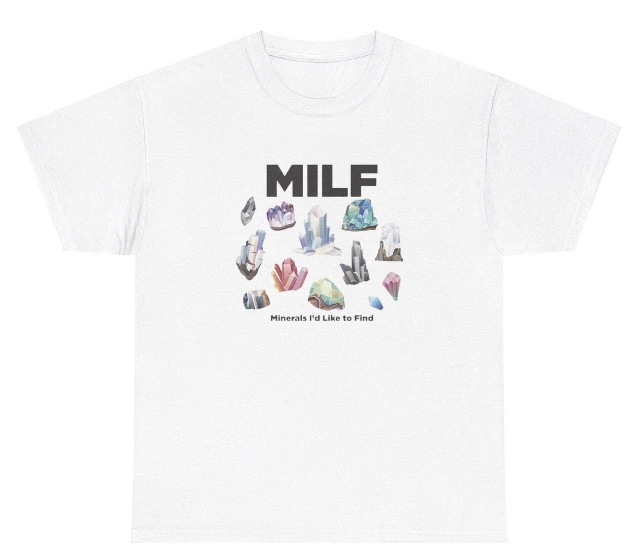 Minerals I d Like To Find MILF T Shirt Funny Crystal Meme Adult Humor Silly Tee XXXXL