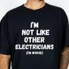Funny Electrician Graphic T-Shirt, "I'm Not Like Other Electricians"