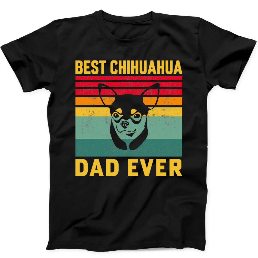 

Best Chihuahua Dad Ever Dog Best Seller Funny Gift Tee Black T Shirt 147 S