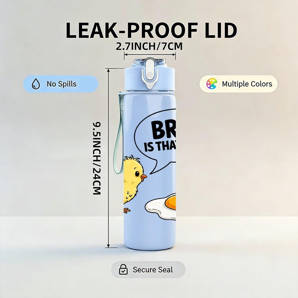 1PC Funny Chick Egg Bro Quote 750ml Color Plastic Sports Water Bottle Leakproof Flip Straw Lid Suitable for Sports Office Home Use