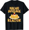Funny Nacho Average Realtor Design Real Estate Agent Pun T-Shirt Size S-5XL