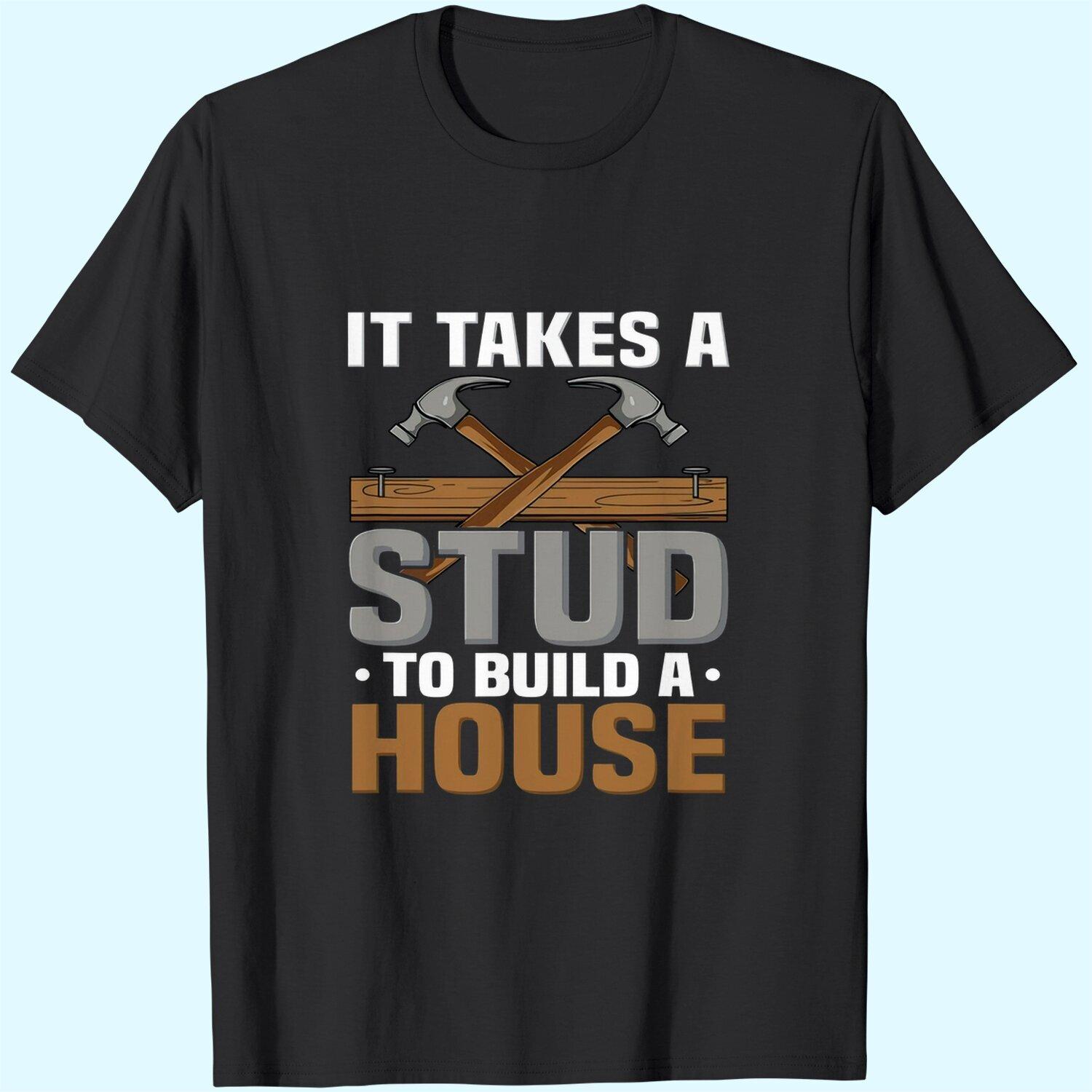 Woodworker It Takes A Stud To Build A House Funny Carpenter S